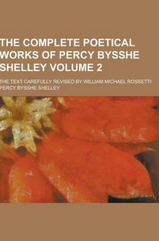 Cover of The Complete Poetical Works of Percy Bysshe Shelley; The Text Carefully Revised by William Michael Rossetti Volume 2