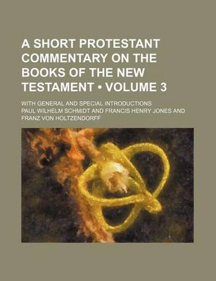 Book cover for A Short Protestant Commentary on the Books of the New Testament (Volume 3); With General and Special Introductions