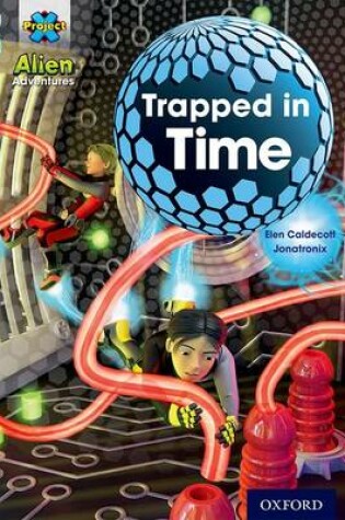 Cover of Project X Alien Adventures: Grey Book Band, Oxford Level 12: Trapped in Time