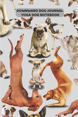 Book cover for Downward Dog Journal Yoga Dog Notebook