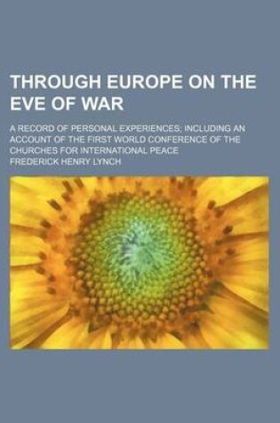 Cover of Through Europe on the Eve of War; A Record of Personal Experiences Including an Account of the First World Conference of the Churches for International Peace