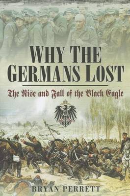 Book cover for Why the Germans Lost: The Rise and Fall of the Black Eagle