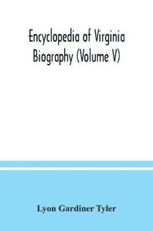 Cover of Encyclopedia of Virginia biography (Volume V)