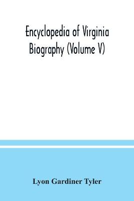 Book cover for Encyclopedia of Virginia biography (Volume V)