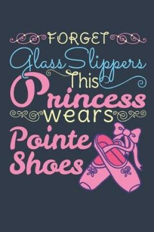 Cover of Forget Glass Slippers This Princess Wears Pointe Shoes