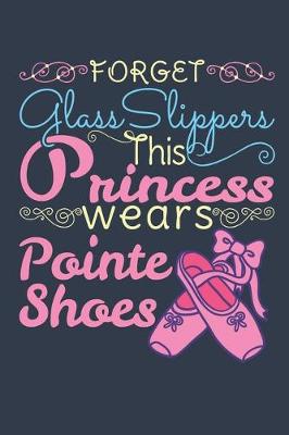 Book cover for Forget Glass Slippers This Princess Wears Pointe Shoes