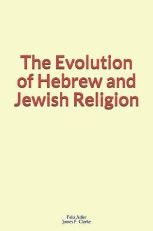 Cover of The Evolution of Hebrew and Jewish Religion