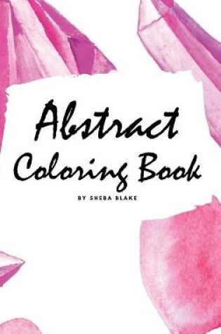 Cover of Abstract Coloring Book for Adults - Volume 1 (Small Hardcover Adult Coloring Book)