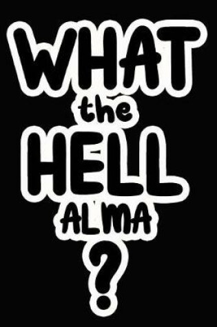 Cover of What the Hell Alma?