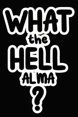 Book cover for What the Hell Alma?