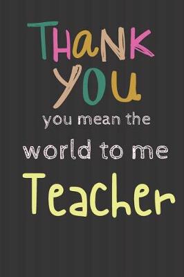 Book cover for Thank You You mean the world to me Teacher