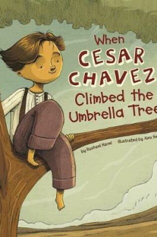 Cover of When Cesar Chavez Climbed the Umbrella Tree