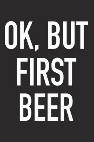 Cover of Ok, But First Beer