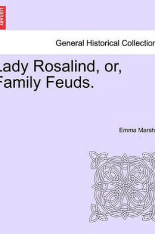 Cover of Lady Rosalind, Or, Family Feuds.