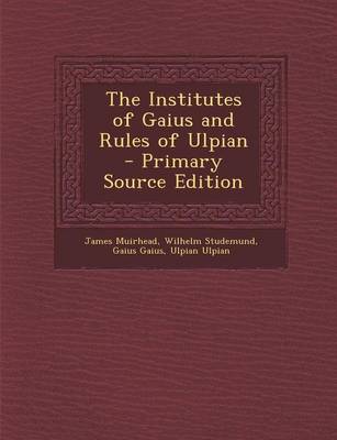 Book cover for The Institutes of Gaius and Rules of Ulpian - Primary Source Edition