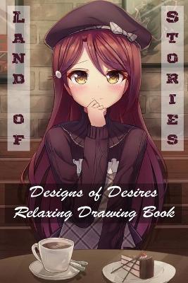 Book cover for Land of Stories - Designs of Desires - Relaxing Drawing Book