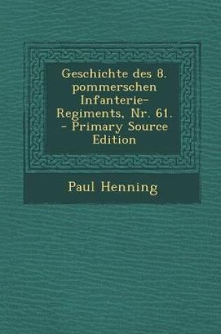 Cover of Geschichte Des 8. Pommerschen Infanterie-Regiments, NR. 61.