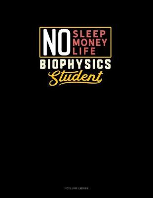 Cover of No Sleep. No Money. No Life. Biophysics Student