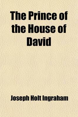 Book cover for The Prince of the House of David; Or, Three Years in the Holy City. Being a Series of the Letters of Adina, a Jewess of Alexandria, Sojourning in Jeru