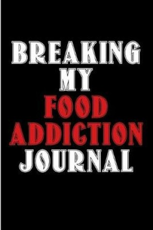 Cover of Breaking My Food Addiction