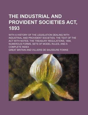 Book cover for The Industrial and Provident Societies ACT, 1893; With a History of the Legislation Dealing with Industrial and Provident Societies, the Text of the a