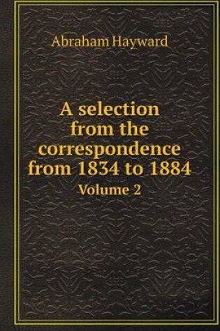 Cover of A selection from the correspondence from 1834 to 1884 Volume 2