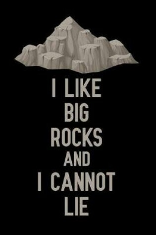 Cover of I Like Big Rocks and I Cannot Lie