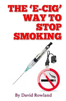 Book cover for The E-Cig Way to Stop Smoking: How to Stop Smoking with Electronic Cigarettes