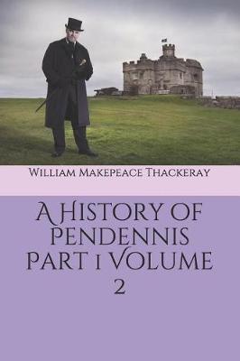 Book cover for A History of Pendennis Part 1 Volume 2