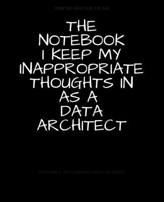 Book cover for The Notebook I Keep My Inappropriate Thoughts In As A Data Architect