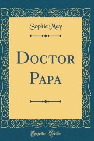 Cover of Doctor Papa (Classic Reprint)