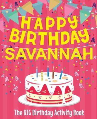 Book cover for Happy Birthday Savannah - The Big Birthday Activity Book