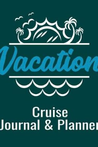 Cover of Vacation Cruise Journal & Planner