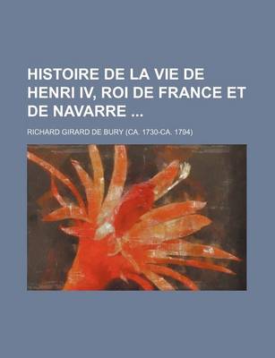 Book cover for Histoire de La Vie de Henri IV, Roi de France Et de Navarre