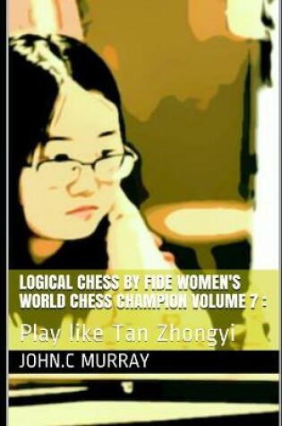 Cover of Logical Chess by Fide Women's World Chess Champion volume 7