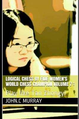 Book cover for Logical Chess by Fide Women's World Chess Champion volume 7