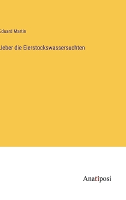 Book cover for Ueber die Eierstockswassersuchten