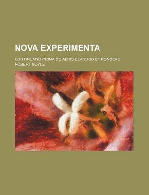 Book cover for Nova Experimenta; Continuatio Prima de Aeris Elaterio Et Pondere