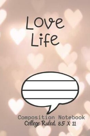 Cover of Love Life Composition Notebook - College Ruled, 8.5 x 11