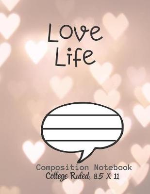 Book cover for Love Life Composition Notebook - College Ruled, 8.5 x 11