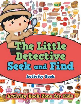 Book cover for The Little Detective Seek and Find Activity Book