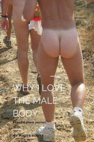 Cover of Why I love the Male Body