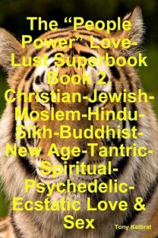 Cover of The "People Power" Love-Lust Superbook Book 2. Christian-Jewish-Moslem-Hindu-Sikh-Buddhist-New Age-Tantric-Spiritual-Psychedelic-Ecstatic Love & Sex