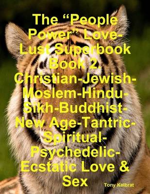 Book cover for The "People Power" Love-Lust Superbook Book 2. Christian-Jewish-Moslem-Hindu-Sikh-Buddhist-New Age-Tantric-Spiritual-Psychedelic-Ecstatic Love & Sex