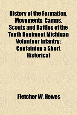 Book cover for History of the Formation, Movements, Camps, Scouts and Battles of the Tenth Regiment Michigan Volunteer Infantry; Containing a Short Historical