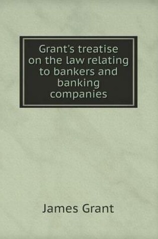 Cover of Grant's treatise on the law relating to bankers and banking companies