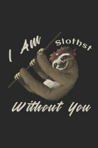 Cover of I Am Slothst Without You