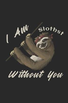 Book cover for I Am Slothst Without You