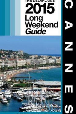 Cover of Cannes - The Delaplaine 2015 Long Weekend Guide