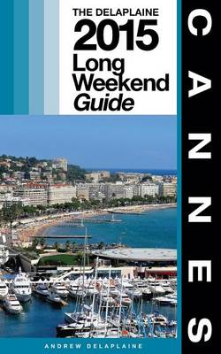 Book cover for Cannes - The Delaplaine 2015 Long Weekend Guide